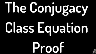 The Conjugacy Class Equation Proof [upl. by Becki]