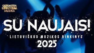 SU NAUJAIS 2025 🍾 • Lietuviškos Muzikos Rinkinys • Geriausios Dainos [upl. by Frodi]