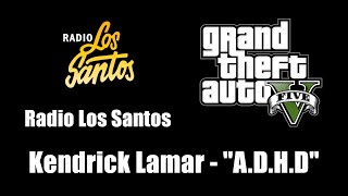 GTA V GTA 5  Radio Los Santos  Kendrick Lamar  quotADHDquot [upl. by Kong412]