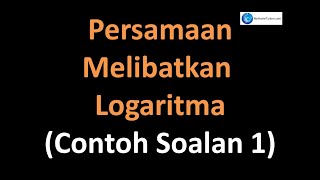 Matematik Tambahan Tingkatan 4 KSSM Bab 4  Persamaan Melibatkan Logaritma Contoh Soalan 1 [upl. by Kciredorb20]