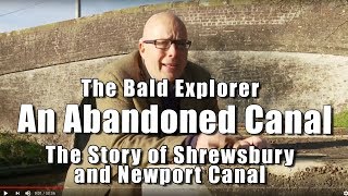 Bald Explorer An Abandoned Canal  The Shrewsbury and Newport Canal [upl. by Amalea]