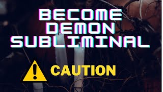 Become Demon Subliminal CAUTION READ DESCRIPTION [upl. by Otir964]