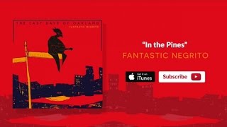 Fantastic Negrito  In the Pines Oakland Official Audio [upl. by Layla483]