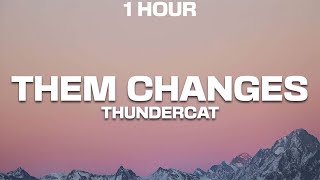 1 HOUR Thundercat  Them Changes Sped Up Lyrics [upl. by Stanfill]