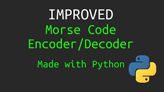 Improved Python Morse Code EncoderDecoder  Pt 1 [upl. by Junieta187]