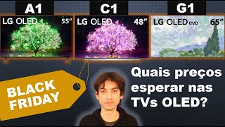 Qual TV OLED comprar na Black Friday Qual preço esperar OLED A1  OLED C1  OLED G1 [upl. by Yggep]