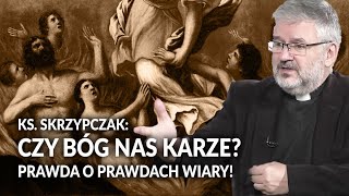 Ks SKRZYPCZAK Czy Bóg nas karze PRAWDA o Prawdach Wiary  Jaka jest prawda [upl. by Meyeroff54]