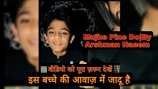 Mujhe Pine Do By Arshman NaeemAmezing voiceइस बच्चे की आवाज़ में जादू हैshorts viral trending [upl. by Ellehcear]