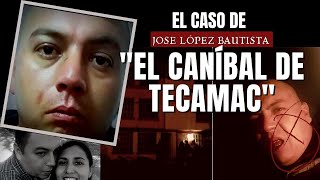 El caso de El Caníbal de Tecámac  José López bautista  Criminalista Nocturno [upl. by Mena568]