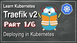 Kube 1011  Traefik v2  Part 1  How to deploy in Kubernetes [upl. by Naniac]