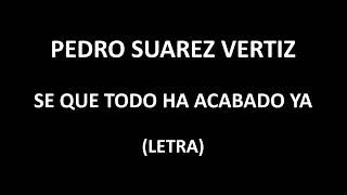 Pedro Suarez Vertiz  Se que todo ha acabado ya LetraLyrics [upl. by Ahseat323]