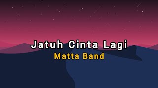 Matta Band  Jatuh Cinta Lagi lirik lagu [upl. by Vickie]