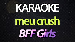 ⭐ Meu Crush Foi Capaz de Me Esnobar Eu Não Quero Mais Sofrer  BFF Girls Karaokê Version Cover [upl. by Bald972]