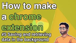 How to make a Chrome Extension 5  Saving and retrieving data in the background [upl. by Aisatna]