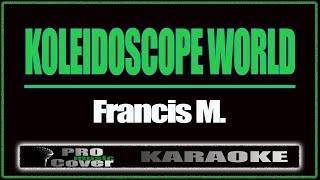 Koleidoscope World  Francis M KARAOKE [upl. by Hermina]