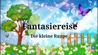 Fantasiereise für Kinder quotDie kleine Raupequot meditative Traumreise Entspannung Einschlafhilfe [upl. by Hebel470]