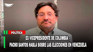 Ex Vicepresidente de Colombia  Pacho Santos habla sobre las elecciones en Venezuela [upl. by Idorb459]