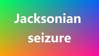 Jacksonian seizure  Medical Definition [upl. by Okim]