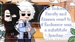 ° The Todoroki Family and Aizawa react to quotIf Endeavor was a substitute teacherquot ° [upl. by Pepper]