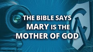 The Bible Says Mary is the Mother of God [upl. by Ralleigh]