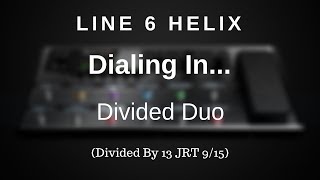 Line 6 Helix  Dialing In The Divided Duo Amp Model Divided By 13 JRT 915 Amp Model [upl. by Nathanael151]