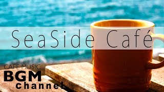 Seaside Cafe  Chill Out Jazz Hiphop amp Smooth Jazz Music  Relaxing Cafe Music [upl. by Pulchia245]