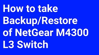 How to take backup of netgear M4300 L3 Switch Backup amp Restore [upl. by Ann571]