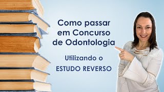 COMO PASSAR EM CONCURSO DE ODONTOLOGIA UTILIZANDO ESTUDO REVERSO [upl. by Notlim]