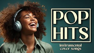 Ultimate Pop Hits Top Instrumental Cover Songs 2024 [upl. by Howenstein]