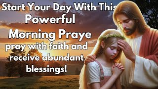 POWERFUL MORNING PRAYERPRAY THIS PRAYER AND RECEIVE BLESSINGSGOD MESSAGE TODAYGLORYOFCHRIST1111 [upl. by Seroled]