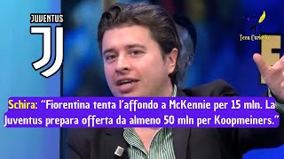 Nicolò Schira quotFiorentina ci prova per McKennie con 15 mln Juve pronta a offrire 50 mln per Koopquot [upl. by Krantz]