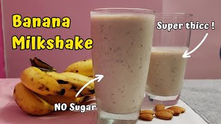 Thickest and Yummiest Banana Milkshake  NO Sugar  Banana Milkshake Recipe [upl. by Ahsimaj465]