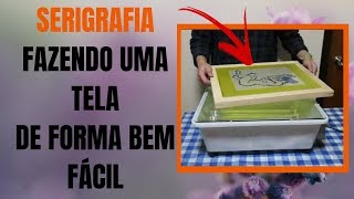 SERIGRAFIA  COMO FABRICAR UMA TELA DE FORMA FÁCIL [upl. by Solnit369]