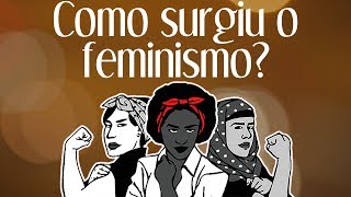 Como surgiu o Feminismo  História das coisas 15 [upl. by Leind]