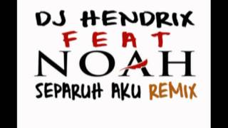 NOAH  SEPARUH AKU DJ Hendrix Remixmpg [upl. by Coppins859]