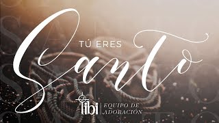 Tú eres Santo  Adoración La IBI Video de LETRAS OFICIAL [upl. by Aramit]