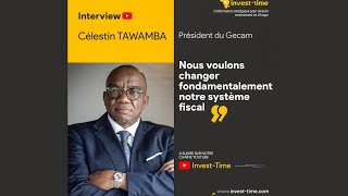 « Nous voulons changer fondamentalement notre système fiscal » Célestin TAWAMBA président du GECAM [upl. by Frederico]