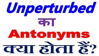 Unperturbed antonyms  Unperturbed antonyms in hindi  Unperturbed meaning in hindi [upl. by Enileme202]