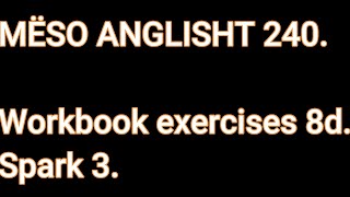 MËSO ANGLISHT 240 Workbook exercises 8d Spark 3 [upl. by Yhtomiht]