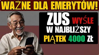 WAŻNE DLA EMERYTÓW ZUS WYŚLE ​​W NAJBLIŻSZY PIĄTEK 4000 ZŁ DO WSZYSTKICH EMERYTÓW [upl. by Valdemar]