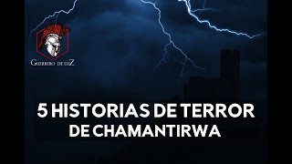 5 Relatos Del Señor Chamantirwa Relatos De Terror [upl. by Aicina]