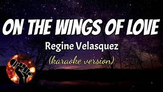 ON THE WINGS OF LOVE  REGINE VELASQUEZ karaoke version [upl. by Ahsenor]