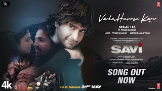 SAVI Vada Humse Karo Song  Divya Khossla Harshvardhan Rane  KK  Piyush Mukesh B Abhinay D [upl. by Fawnia]