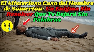 El Caso Misterioso del Hombre de Somerton Un Enigma Sin Resolver Que Te Dejará Sin Palabras [upl. by Ynahteb]