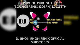 PURONG PURONG GIN BOUNCE REMIX 130BPM DJ ABETH [upl. by Jer]