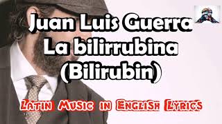 Juan Luis Guerra  La Bilirrubina  ENGLISH LYRICS [upl. by Eldnik]