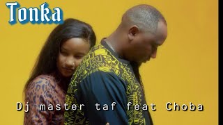 Dj Master Taf  Tonka feat Choba official video 2023 [upl. by Ochs]