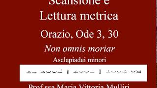 Scansione e lettura metrica dell Ode III 30  Non omnis moriar  in versi Asclepiadei minori [upl. by Glassco304]