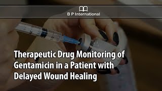 Therapeutic Drug Monitoring of Gentamicin in a Patient with Delayed Wound Healing [upl. by Wiese445]