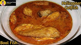 Boal Macher Recipe  Helicopter Catfish  Balia Macha Jhola [upl. by Helyn]